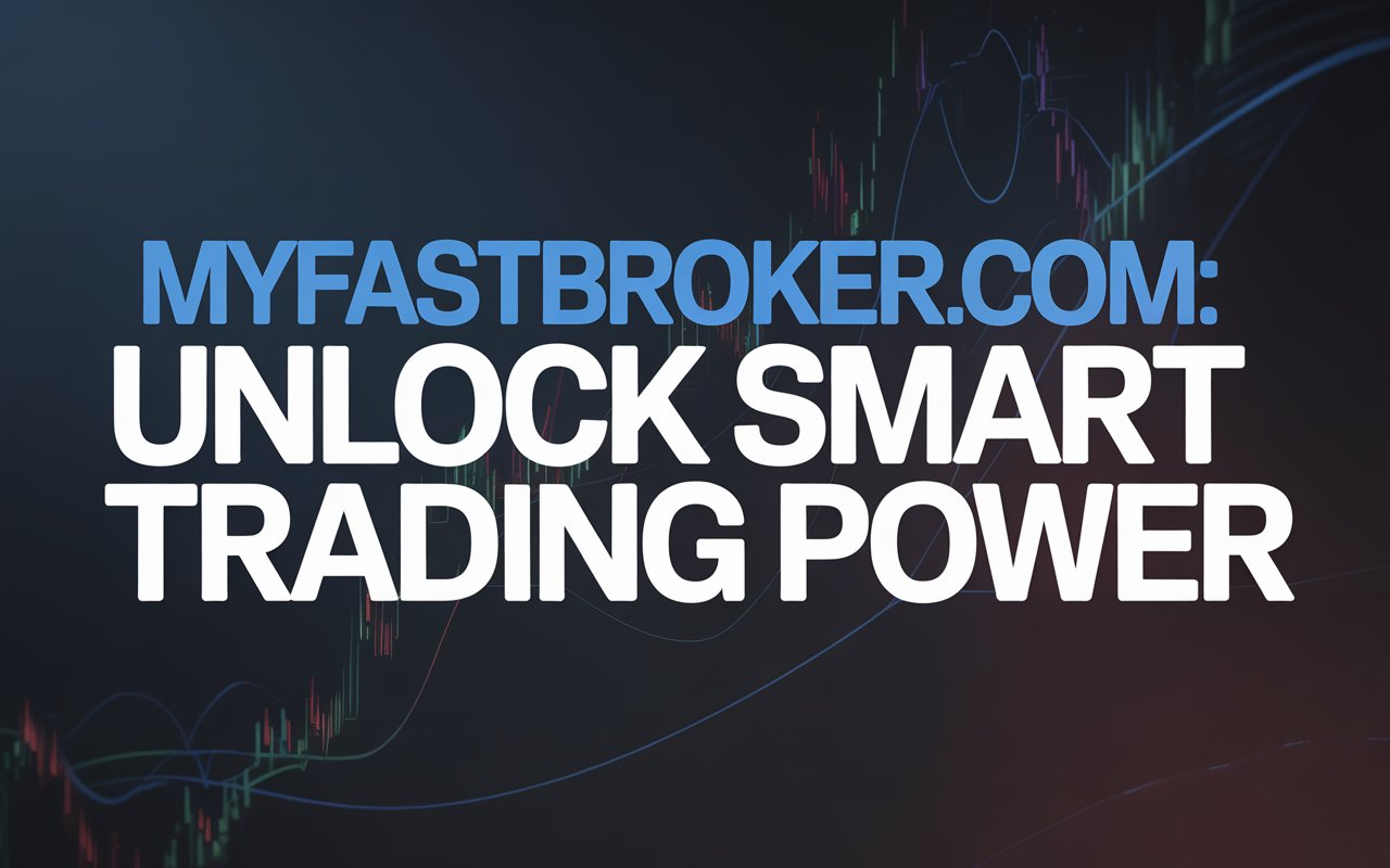 myfastbroker .com: Unlock Smart Trading Power