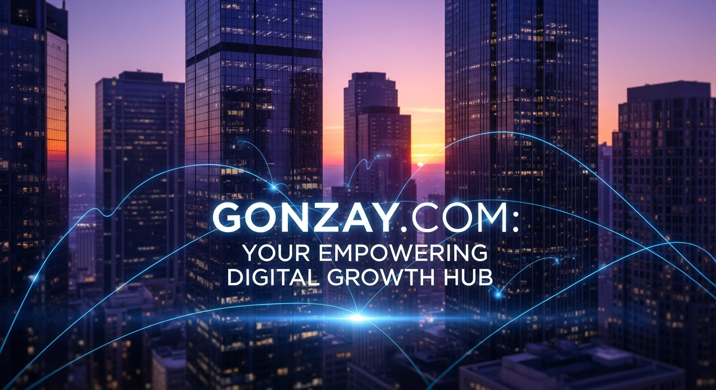 What Is Gonzay.com? Your Empowering Digital Growth Hub